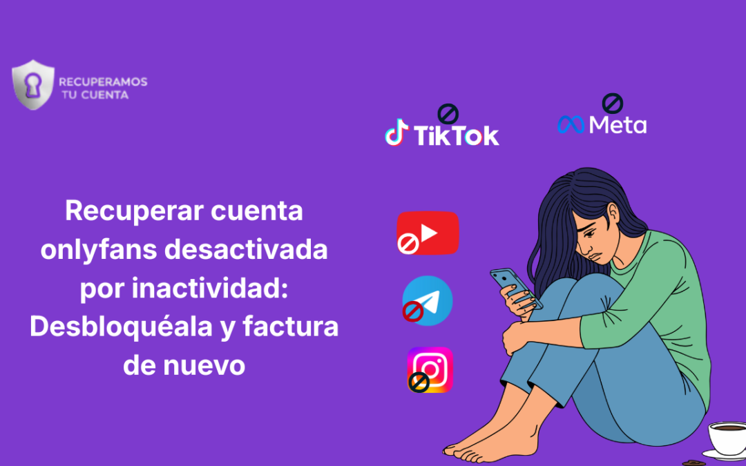 Recuperar tu cuenta de onlyfans desactivada por inactividad: Desbloquéala y factura de nuevo