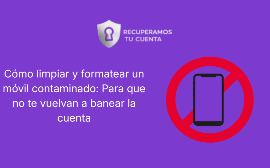 Cómo limpiar y formatear un móvil contaminado: Para que no te vuelvan a banear la cuenta