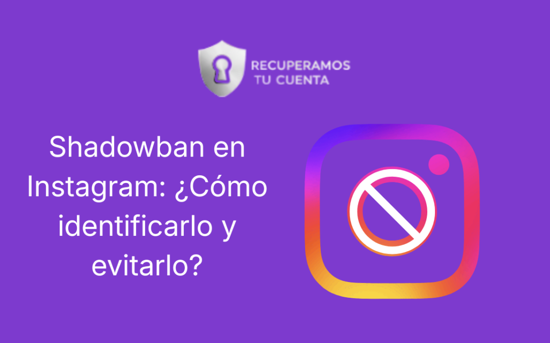 Shadowban en Instagram: ¿Cómo identificarlo y evitarlo?